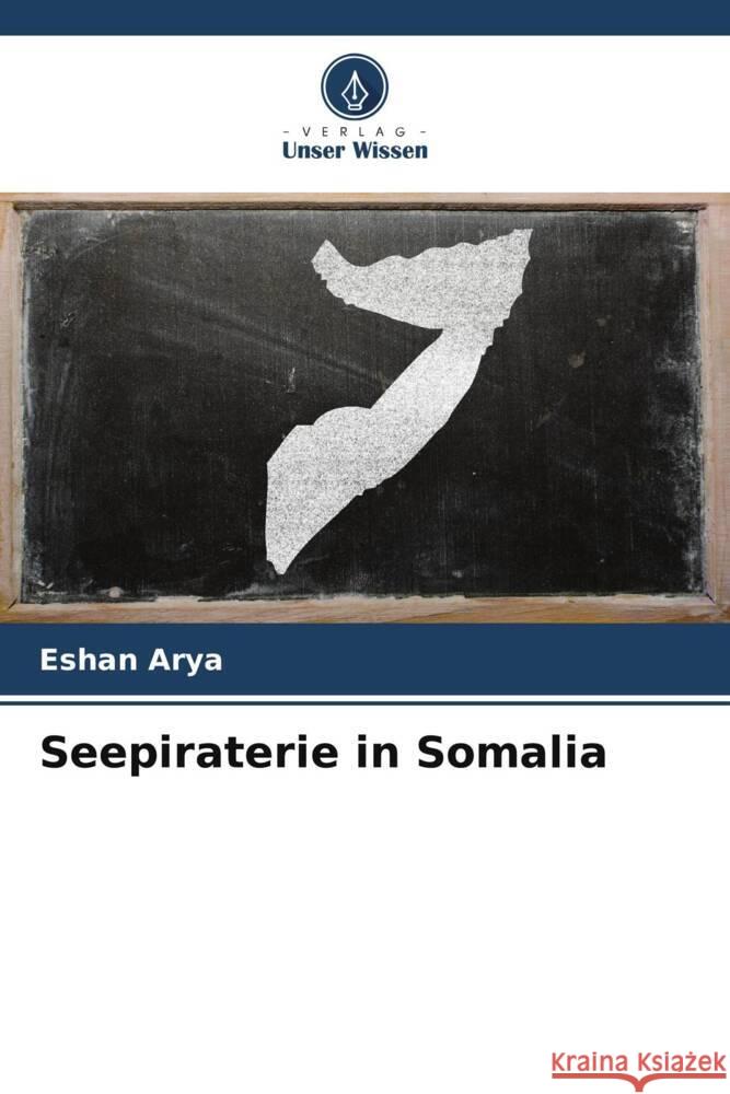 Seepiraterie in Somalia Arya, Eshan 9786207118151