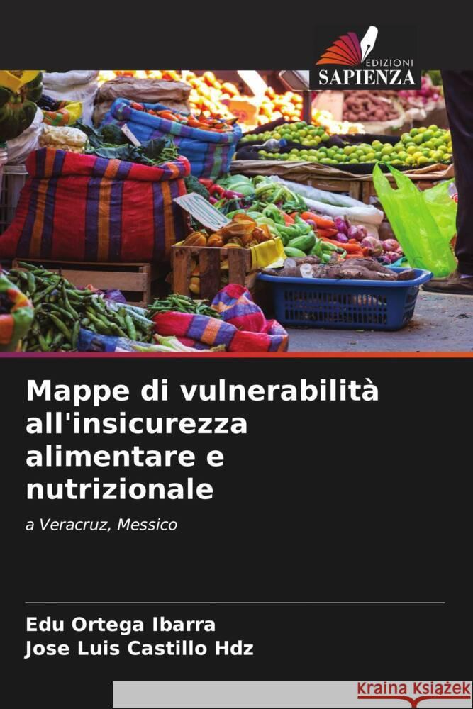 Mappe di vulnerabilità all'insicurezza alimentare e nutrizionale Ortega Ibarra, Edú, Castillo Hdz, Jose Luis 9786207118472