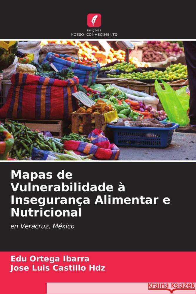 Mapas de Vulnerabilidade à Insegurança Alimentar e Nutricional Ortega Ibarra, Edú, Castillo Hdz, Jose Luis 9786207118489