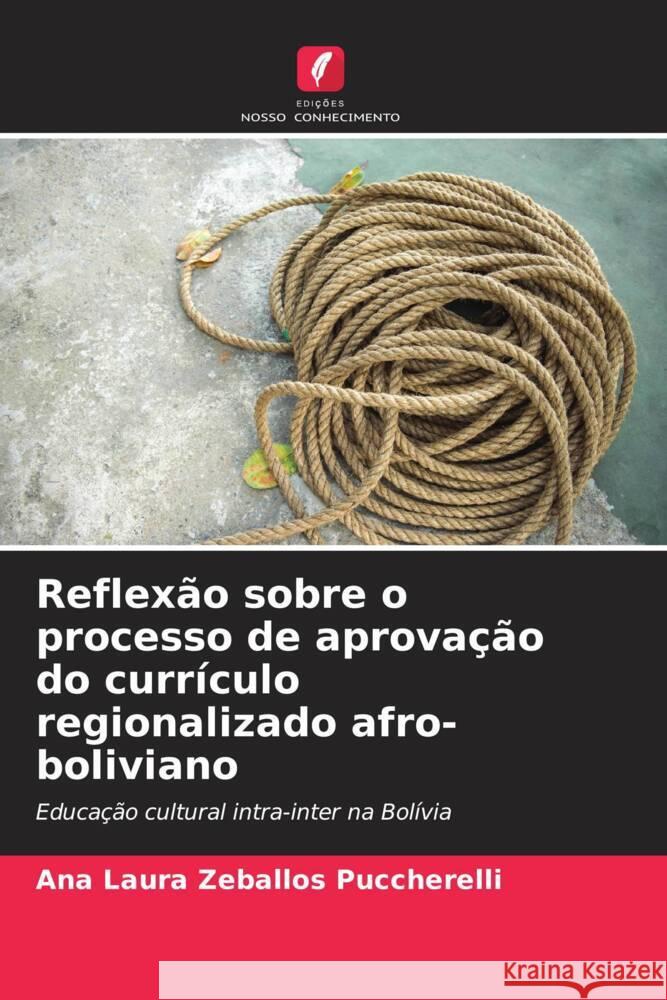 Reflexão sobre o processo de aprovação do currículo regionalizado afro-boliviano Zeballos Puccherelli, Ana Laura 9786207118618 Edições Nosso Conhecimento