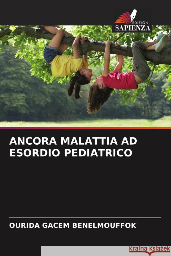 ANCORA MALATTIA AD ESORDIO PEDIATRICO GACEM BENELMOUFFOK, Ourida 9786207118786 Edizioni Sapienza