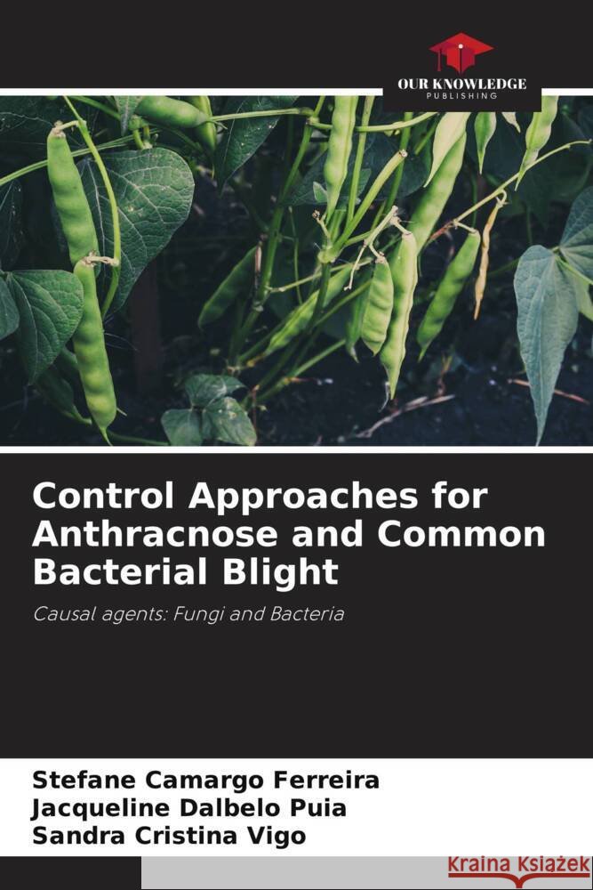 Control Approaches for Anthracnose and Common Bacterial Blight Stefane Camarg Jacqueline Dalbel Sandra Cristin 9786207118823 Our Knowledge Publishing