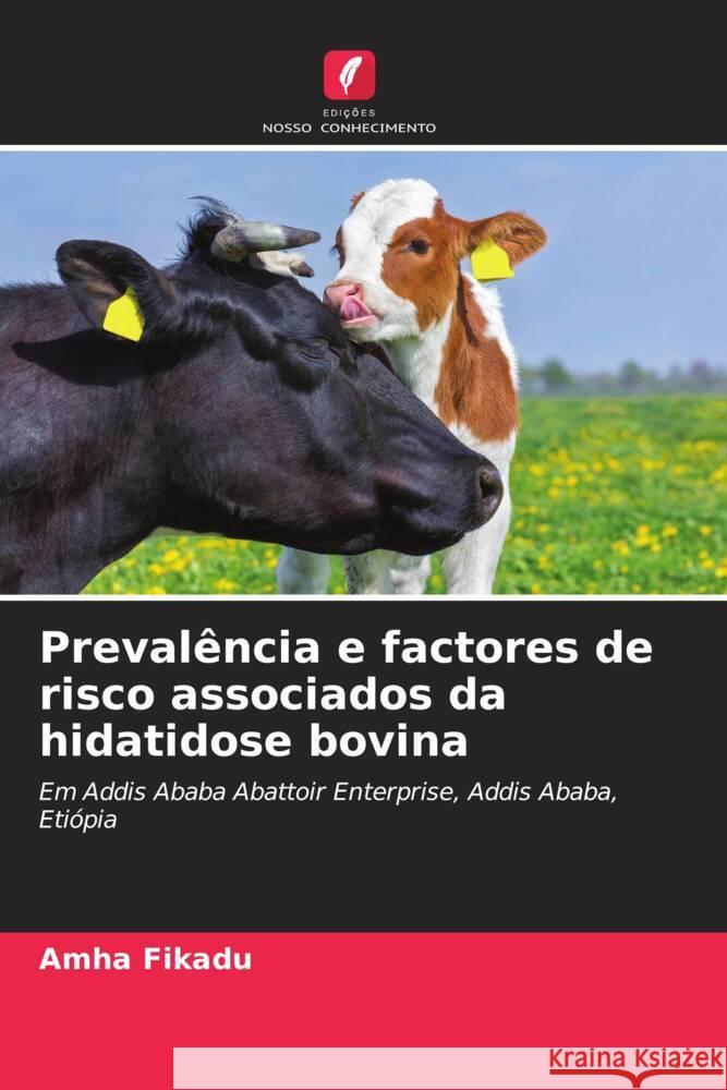 Prevalência e factores de risco associados da hidatidose bovina Fikadu, Amha 9786207119042 Edições Nosso Conhecimento