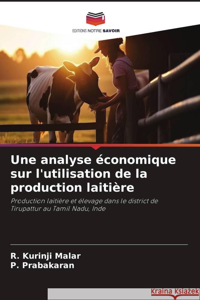 Une analyse ?conomique sur l'utilisation de la production laiti?re R. Kurinji Malar P. Prabakaran 9786207119134 Editions Notre Savoir