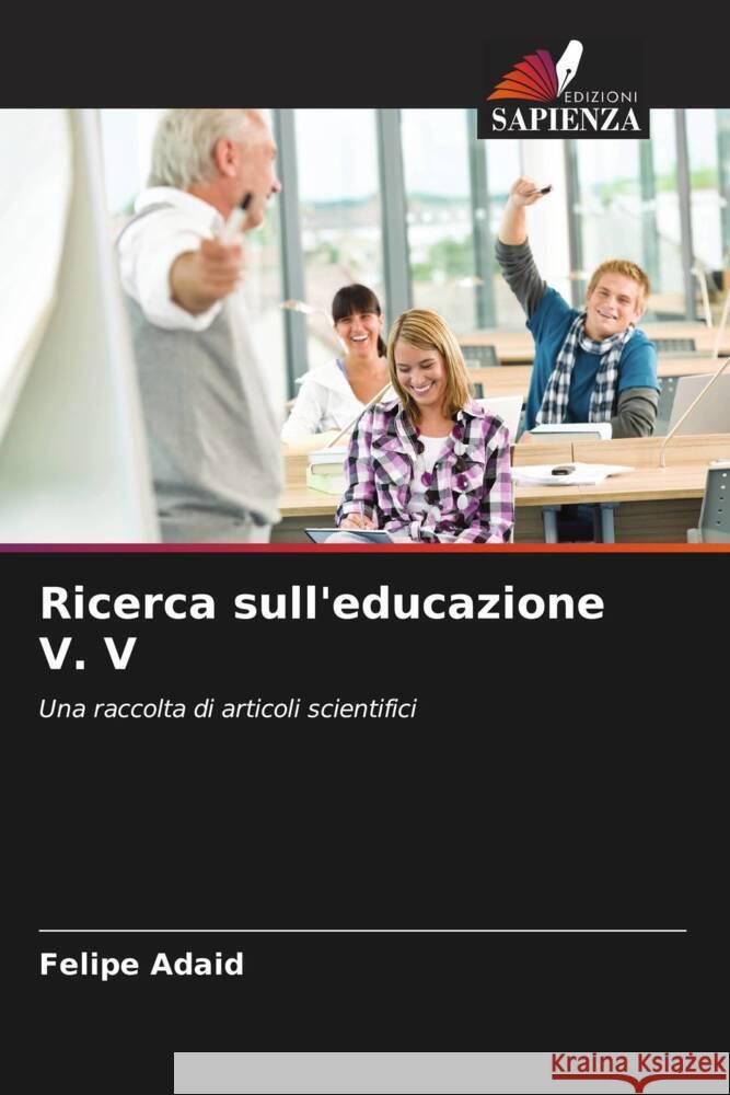 Ricerca sull'educazione V. V Adaid, Felipe 9786207119332 Edizioni Sapienza