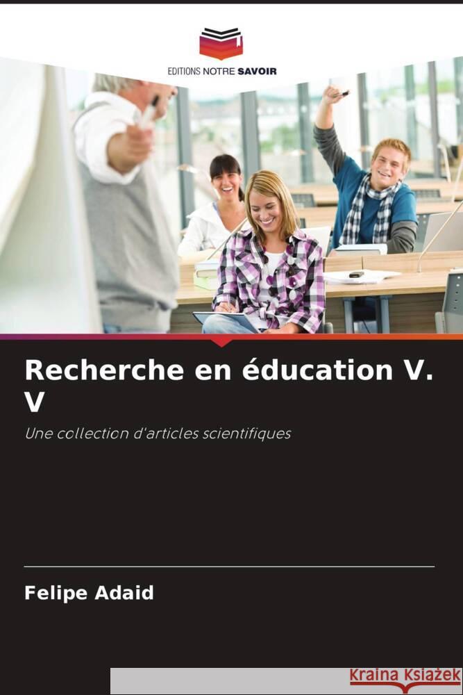 Recherche en ?ducation V. V Felipe Adaid 9786207119349