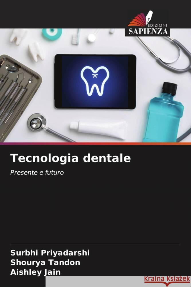 Tecnologia dentale Priyadarshi, Surbhi, Tandon, Shourya, Jain, Aishley 9786207119455 Edizioni Sapienza