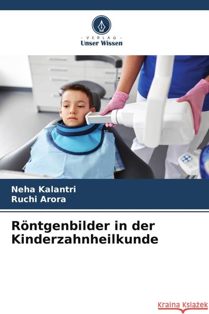 Röntgenbilder in der Kinderzahnheilkunde Kalantri, Neha, Arora, Ruchi 9786207119653