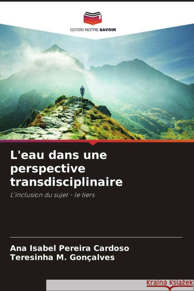 L'eau dans une perspective transdisciplinaire Ana Isabel Pereira Cardoso Teresinha M. Gon?alves 9786207120055