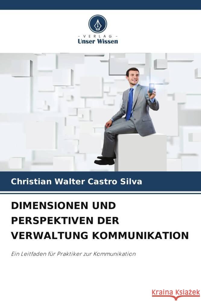 DIMENSIONEN UND PERSPEKTIVEN DER VERWALTUNG KOMMUNIKATION Castro Silva, Christian Walter 9786207120116