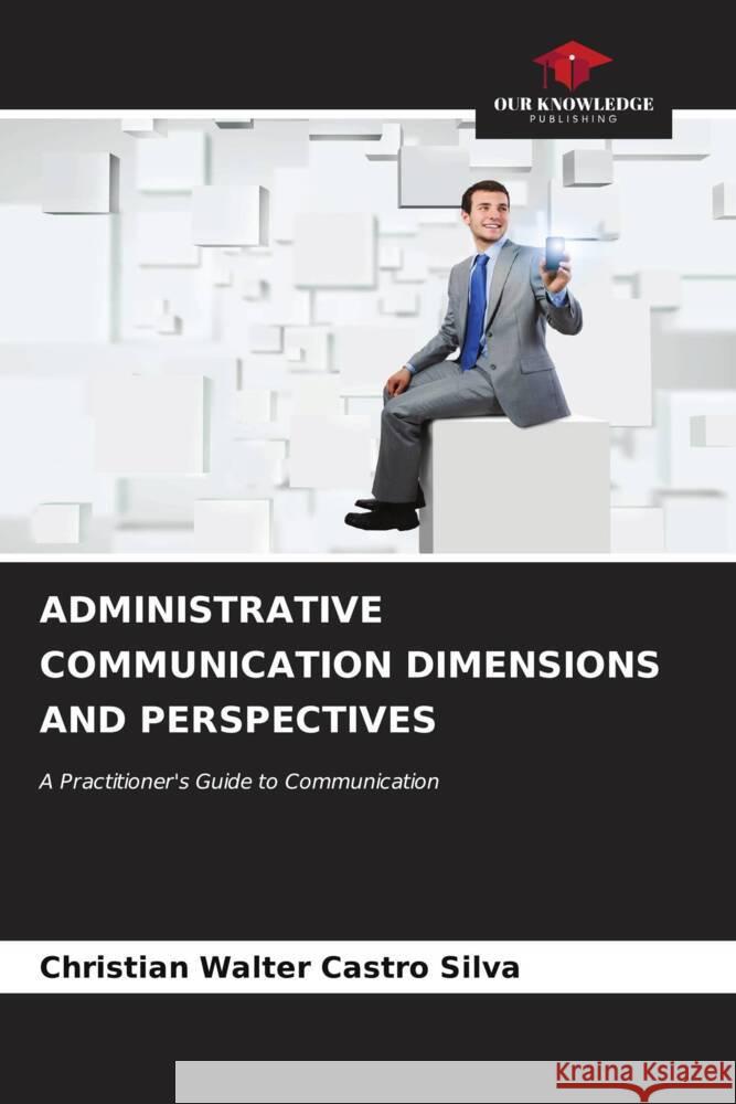 Administrative Communication Dimensions and Perspectives Christian Walter Castr 9786207120123