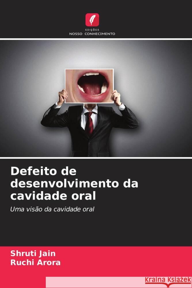 Defeito de desenvolvimento da cavidade oral Jain, Shruti, Arora, Ruchi 9786207120505