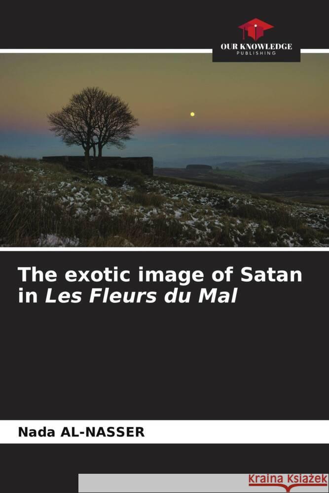 The exotic image of Satan in Les Fleurs du Mal Nada Al-Nasser 9786207120673