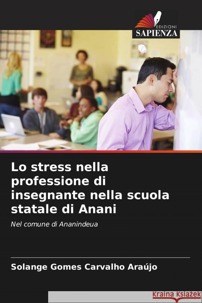 Lo stress nella professione di insegnante nella scuola statale di Anani Carvalho Araújo, Solange Gomes 9786207120918