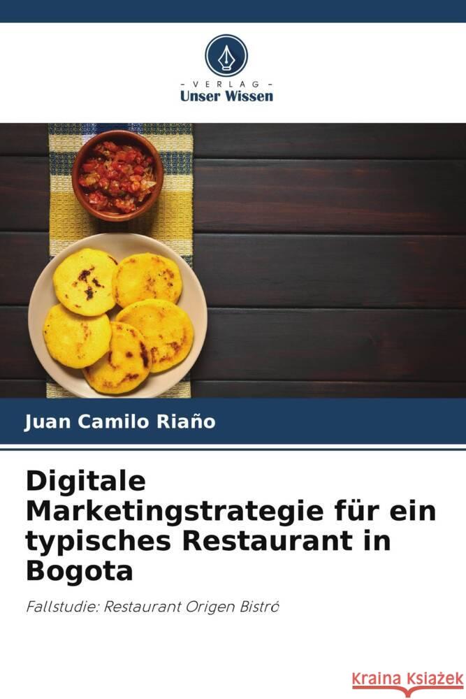 Digitale Marketingstrategie für ein typisches Restaurant in Bogota Riaño, Juan Camilo 9786207121366