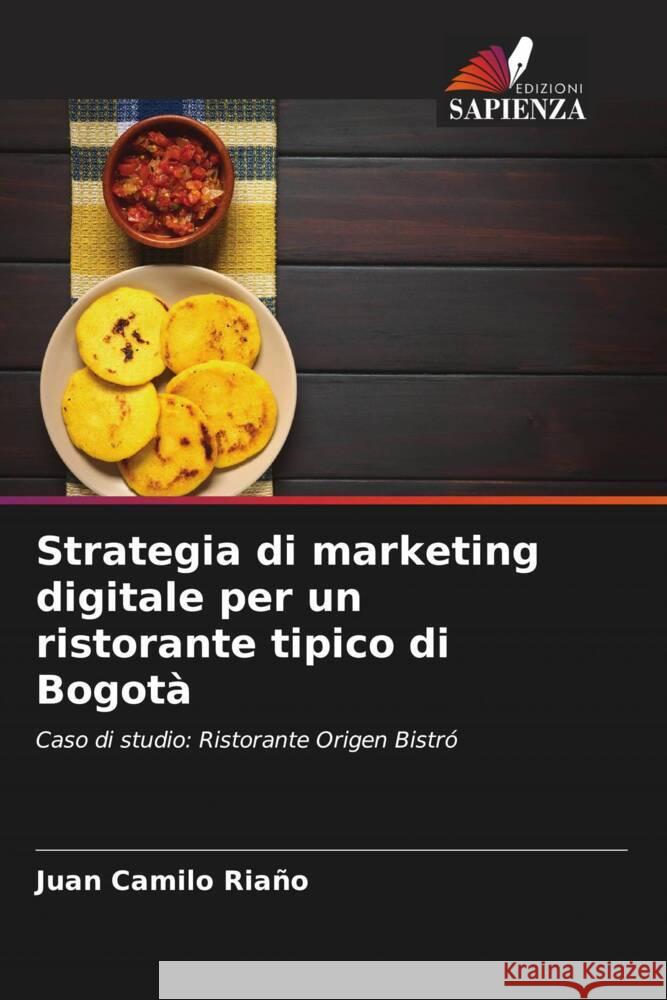 Strategia di marketing digitale per un ristorante tipico di Bogotà Riaño, Juan Camilo 9786207121397