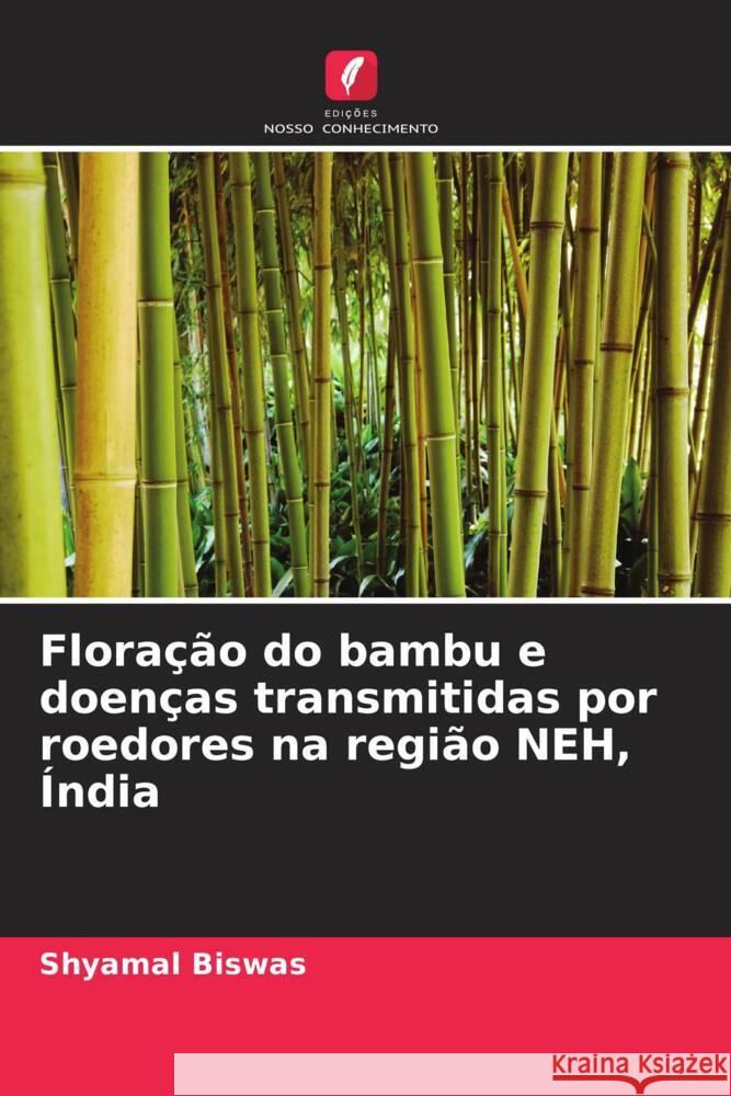 Floração do bambu e doenças transmitidas por roedores na região NEH, Índia Biswas, Shyamal 9786207122387