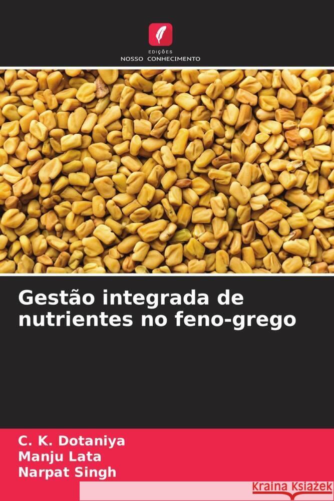 Gestão integrada de nutrientes no feno-grego Dotaniya, C. K., Lata, Manju, Singh, Narpat 9786207122523