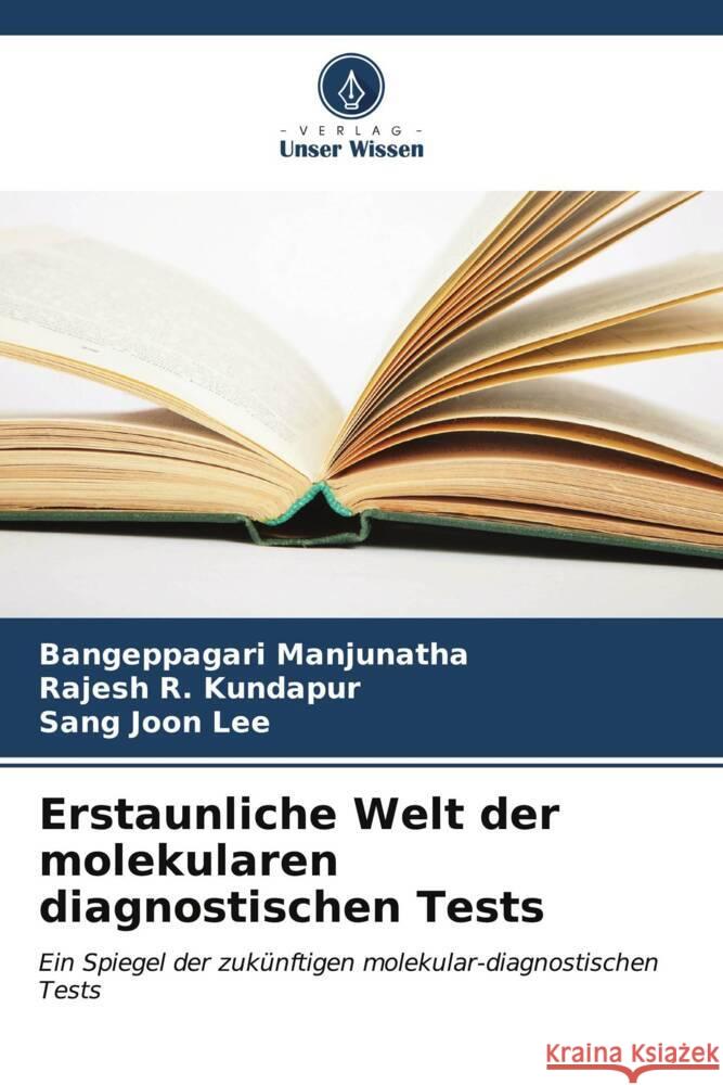 Erstaunliche Welt der molekularen diagnostischen Tests Manjunatha, Bangeppagari, R. Kundapur, Rajesh, Lee, Sang Joon 9786207122691