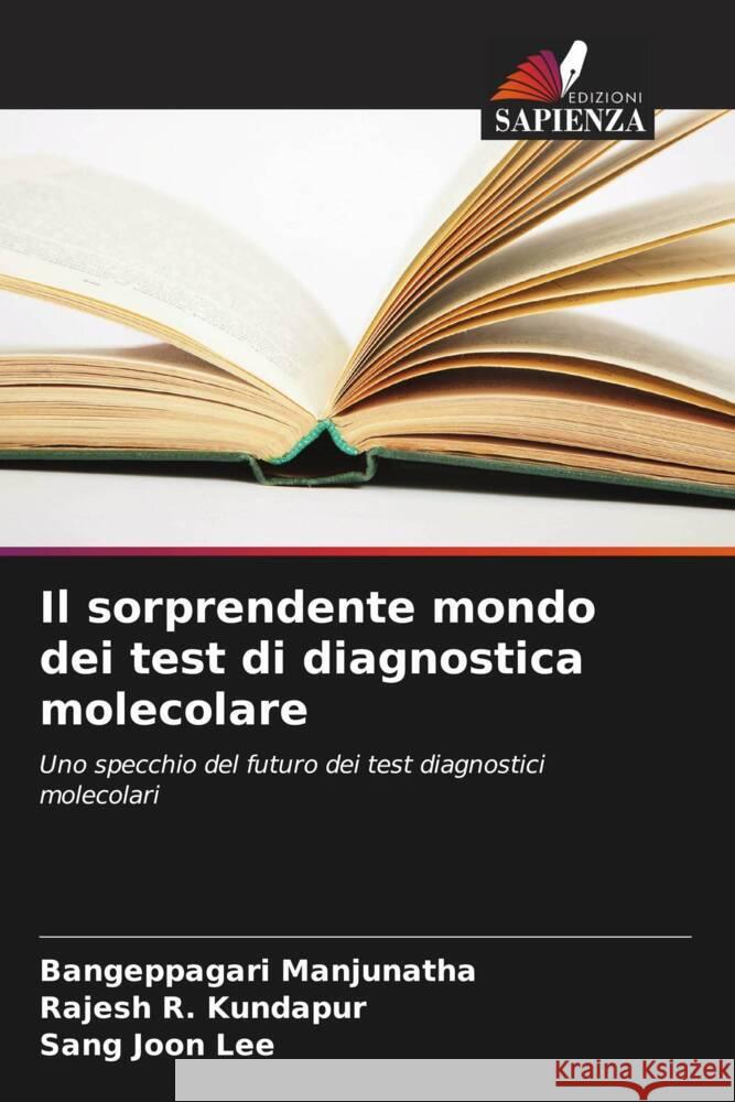 Il sorprendente mondo dei test di diagnostica molecolare Manjunatha, Bangeppagari, R. Kundapur, Rajesh, Lee, Sang Joon 9786207122721