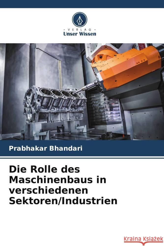 Die Rolle des Maschinenbaus in verschiedenen Sektoren/Industrien Bhandari, Prabhakar 9786207123377