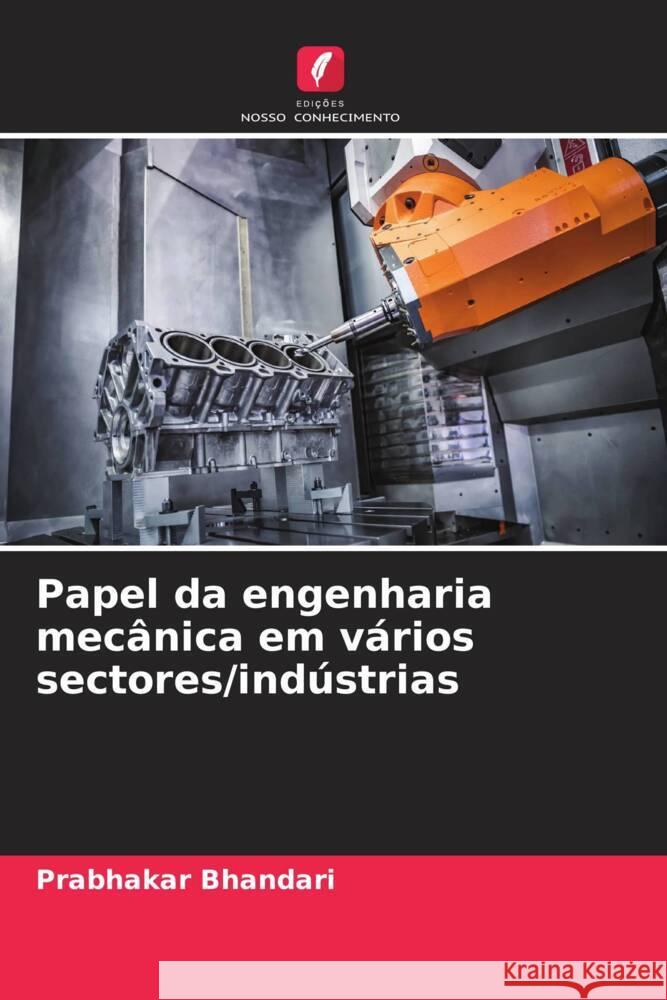 Papel da engenharia mecânica em vários sectores/indústrias Bhandari, Prabhakar 9786207123483