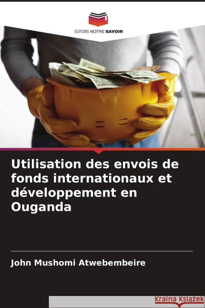 Utilisation des envois de fonds internationaux et d?veloppement en Ouganda John Mushomi Atwebembeire 9786207123605 Editions Notre Savoir