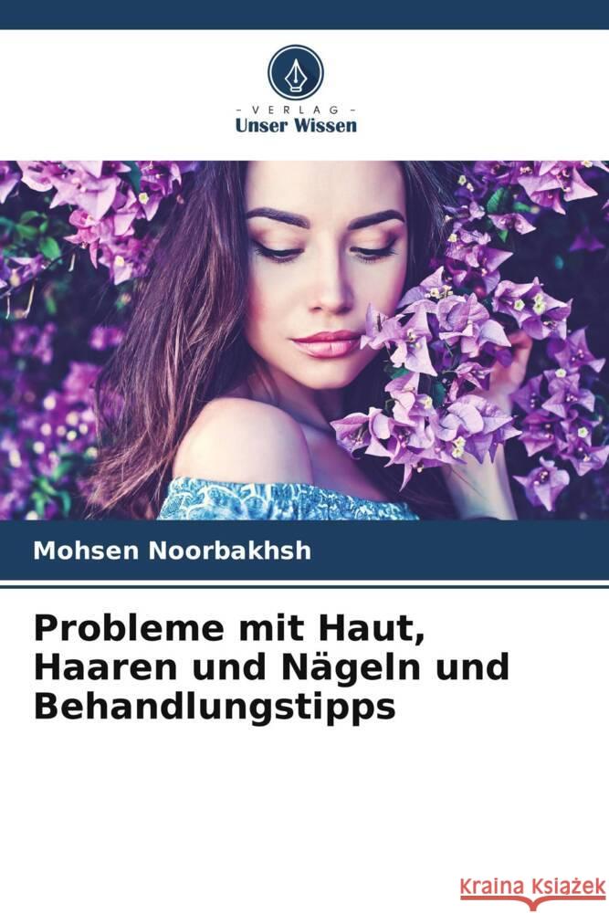 Probleme mit Haut, Haaren und Nägeln und Behandlungstipps Noorbakhsh, Mohsen 9786207124084