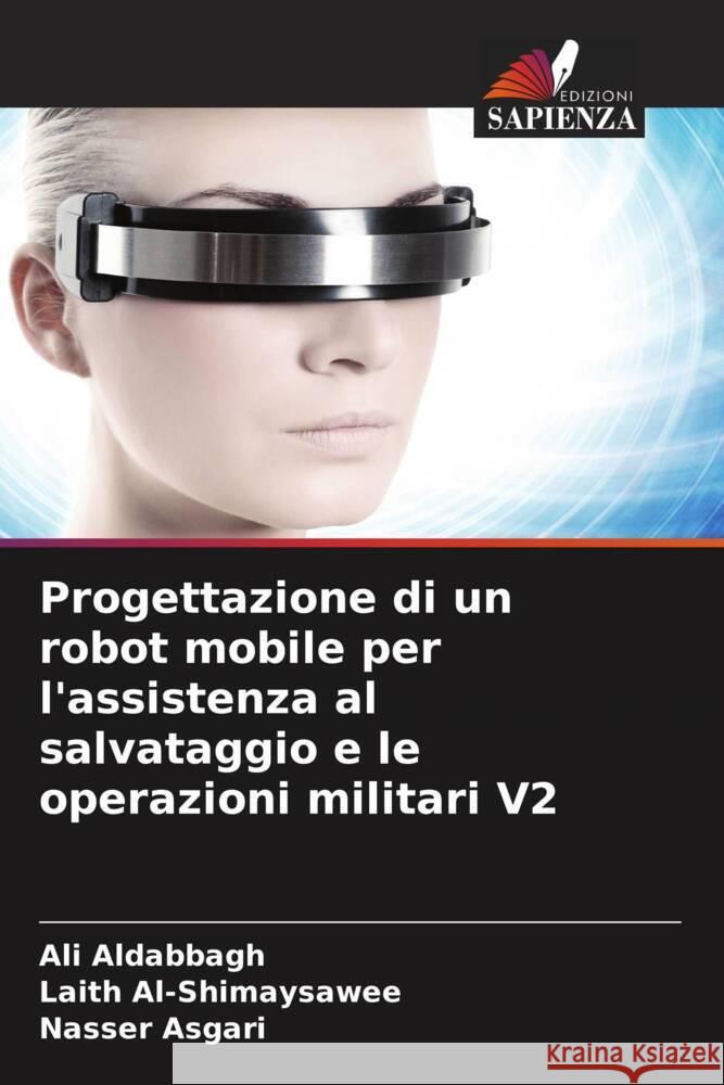 Progettazione di un robot mobile per l'assistenza al salvataggio e le operazioni militari V2 Aldabbagh, Ali, Al-Shimaysawee, Laith, Asgari, Nasser 9786207124190