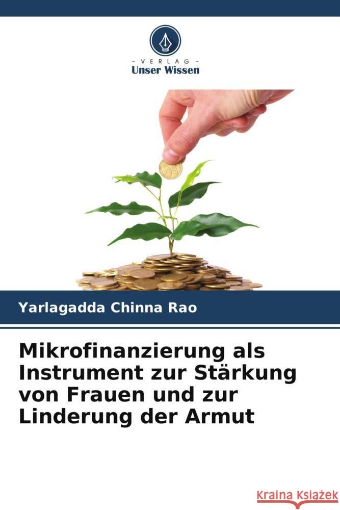 Mikrofinanzierung als Instrument zur Stärkung von Frauen und zur Linderung der Armut Chinna Rao, Yarlagadda 9786207124589