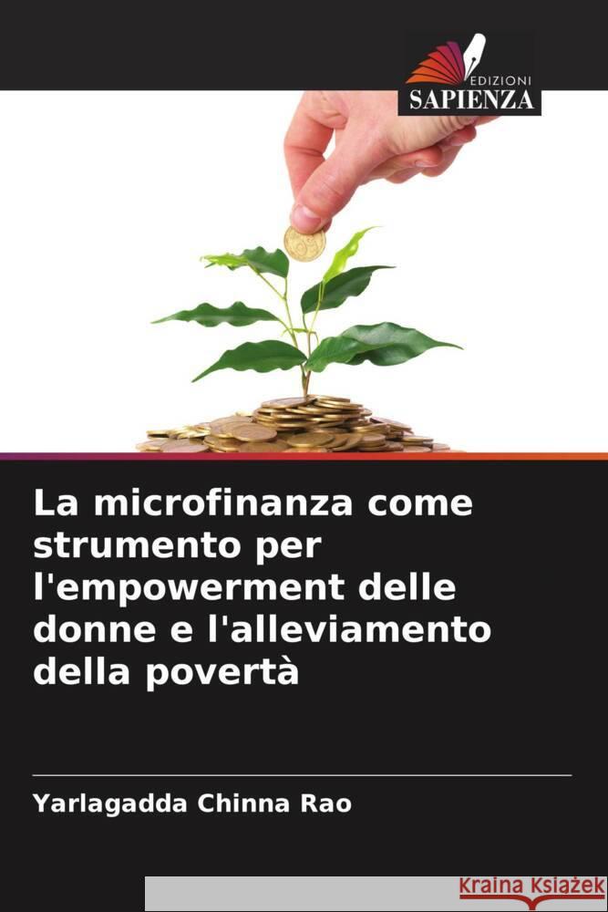 La microfinanza come strumento per l'empowerment delle donne e l'alleviamento della povertà Chinna Rao, Yarlagadda 9786207124619