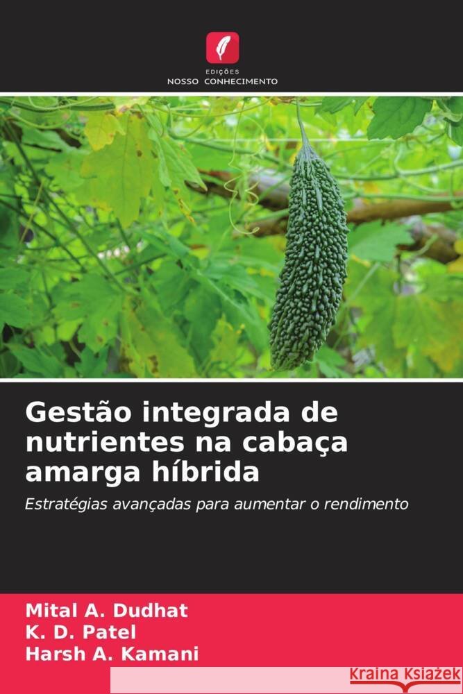 Gestão integrada de nutrientes na cabaça amarga híbrida Dudhat, Mital A., Patel, K. D., Kamani, Harsh A. 9786207124633 Edições Nosso Conhecimento