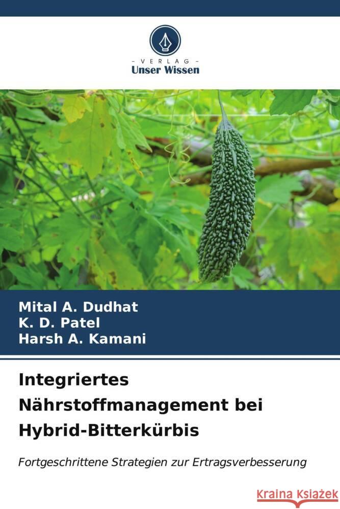 Integriertes Nährstoffmanagement bei Hybrid-Bitterkürbis Dudhat, Mital A., Patel, K. D., Kamani, Harsh A. 9786207124640