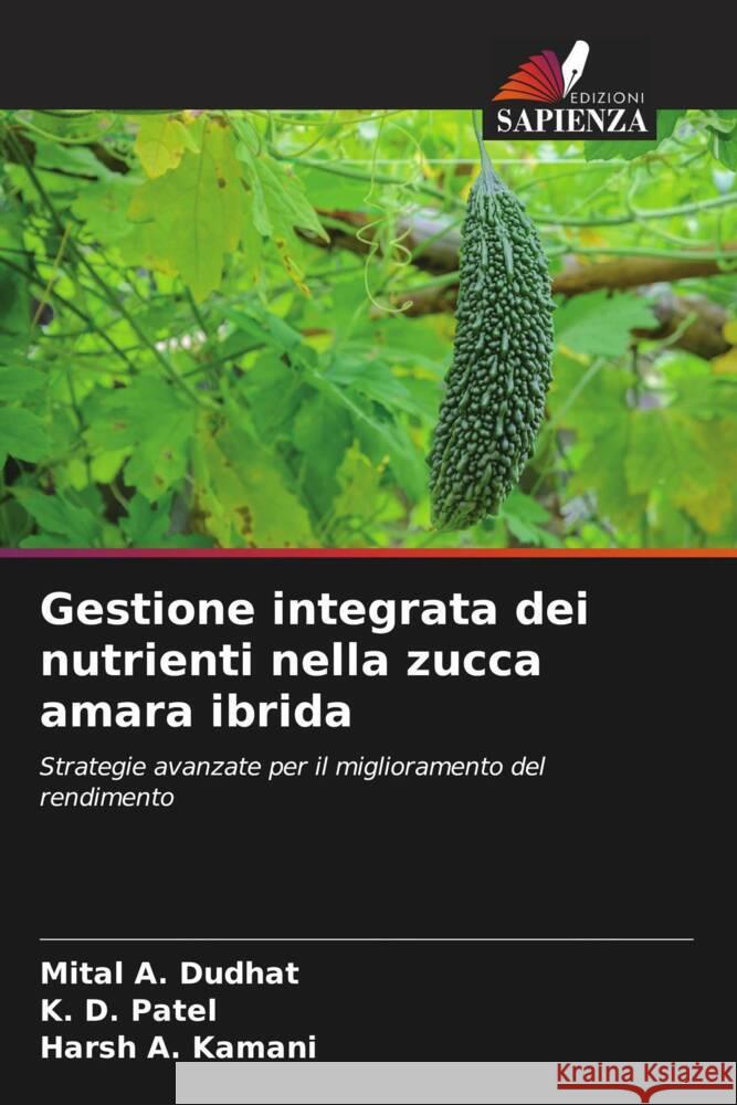 Gestione integrata dei nutrienti nella zucca amara ibrida Dudhat, Mital A., Patel, K. D., Kamani, Harsh A. 9786207124671