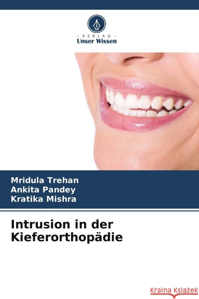 Intrusion in der Kieferorthopädie Trehan, Mridula, Pandey, Ankita, Mishra, Kratika 9786207124725 Verlag Unser Wissen