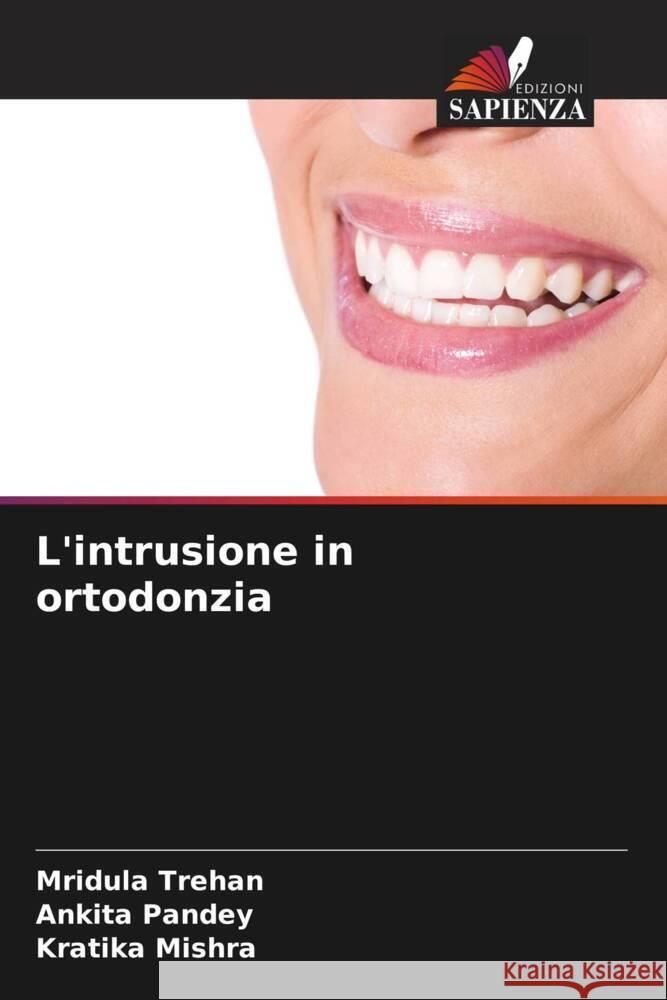 L'intrusione in ortodonzia Trehan, Mridula, Pandey, Ankita, Mishra, Kratika 9786207124787 Edizioni Sapienza