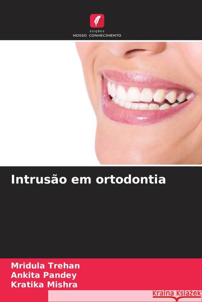 Intrusão em ortodontia Trehan, Mridula, Pandey, Ankita, Mishra, Kratika 9786207124794 Edições Nosso Conhecimento