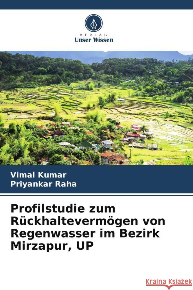 Profilstudie zum Rückhaltevermögen von Regenwasser im Bezirk Mirzapur, UP Kumar, Vimal, Raha, Priyankar 9786207124930