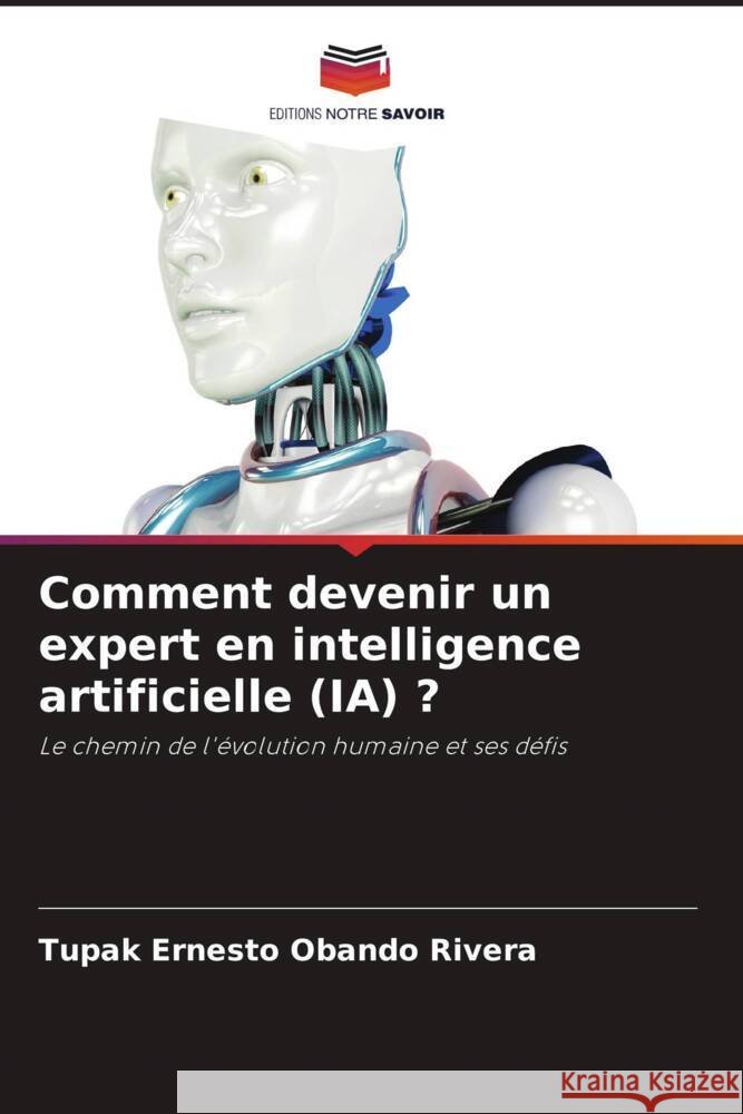 Comment devenir un expert en intelligence artificielle (IA) ? Tupak Ernesto Oband 9786207125616 Editions Notre Savoir