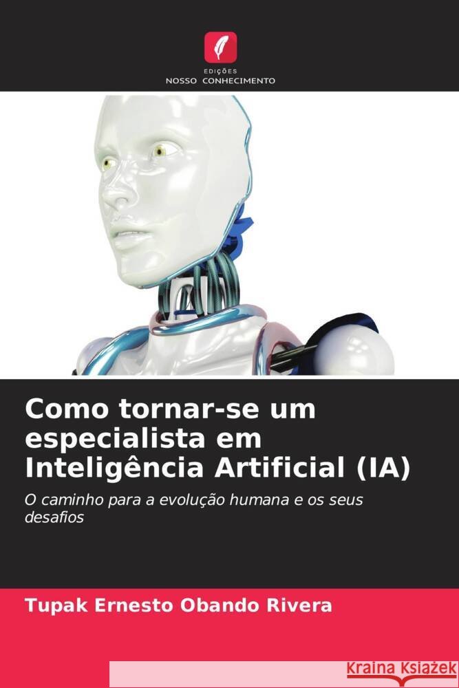 Como tornar-se um especialista em Intelig?ncia Artificial (IA) Tupak Ernesto Oband 9786207125623 Edicoes Nosso Conhecimento