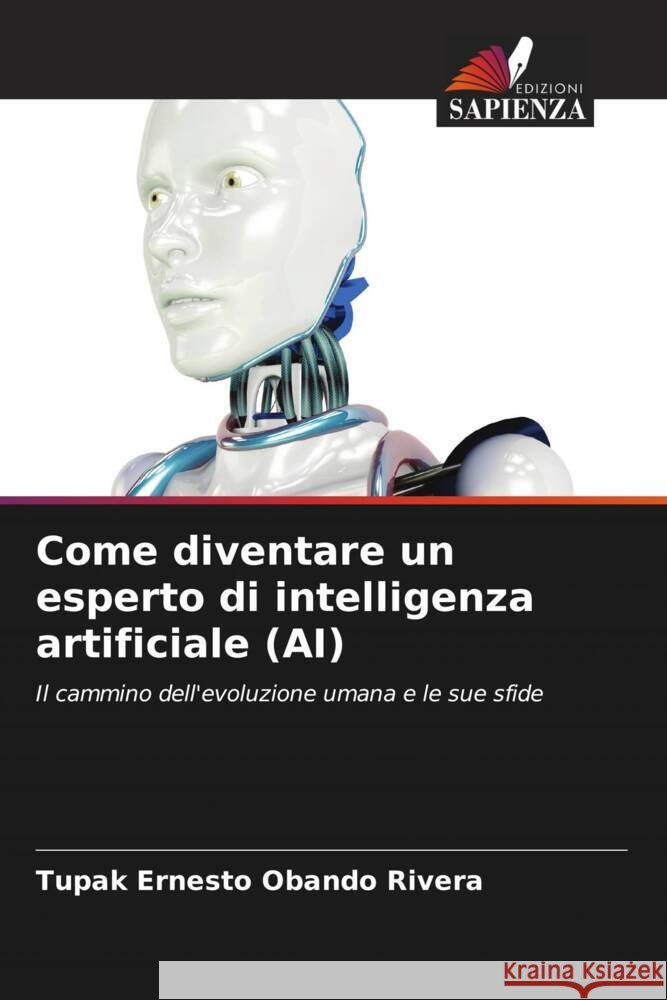 Come diventare un esperto di intelligenza artificiale (AI) Tupak Ernesto Oband 9786207125647 Edizioni Sapienza
