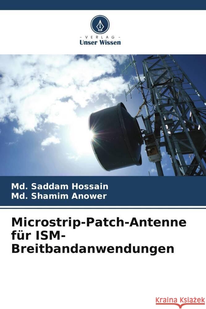 Microstrip-Patch-Antenne für ISM-Breitbandanwendungen Hossain, Md. Saddam, Anower, Md. Shamim 9786207125777