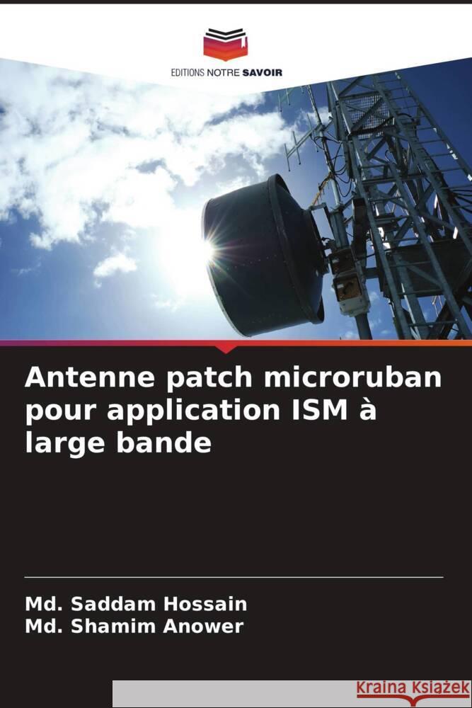 Antenne patch microruban pour application ISM ? large bande MD Saddam Hossain MD Shamim Anower 9786207125791