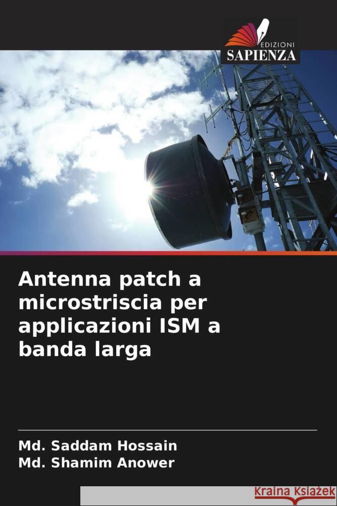 Antenna patch a microstriscia per applicazioni ISM a banda larga Hossain, Md. Saddam, Anower, Md. Shamim 9786207125814