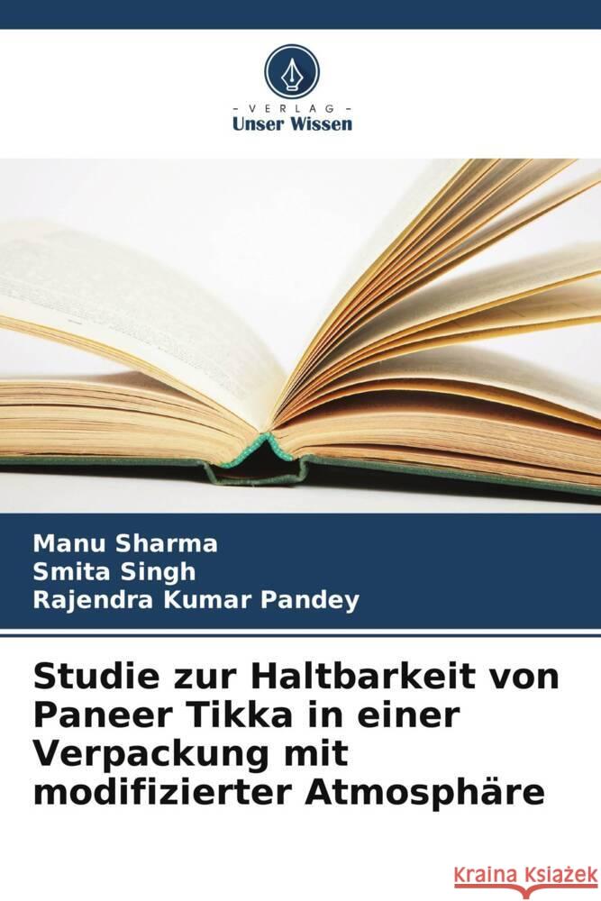 Studie zur Haltbarkeit von Paneer Tikka in einer Verpackung mit modifizierter Atmosphäre Sharma, Manu, Singh, Smita, Pandey, Rajendra Kumar 9786207125951