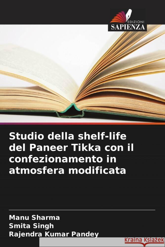 Studio della shelf-life del Paneer Tikka con il confezionamento in atmosfera modificata Sharma, Manu, Singh, Smita, Pandey, Rajendra Kumar 9786207125982