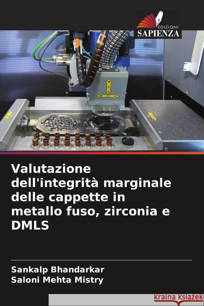 Valutazione dell'integrità marginale delle cappette in metallo fuso, zirconia e DMLS Bhandarkar, Sankalp, Mistry, Saloni Mehta 9786207126477