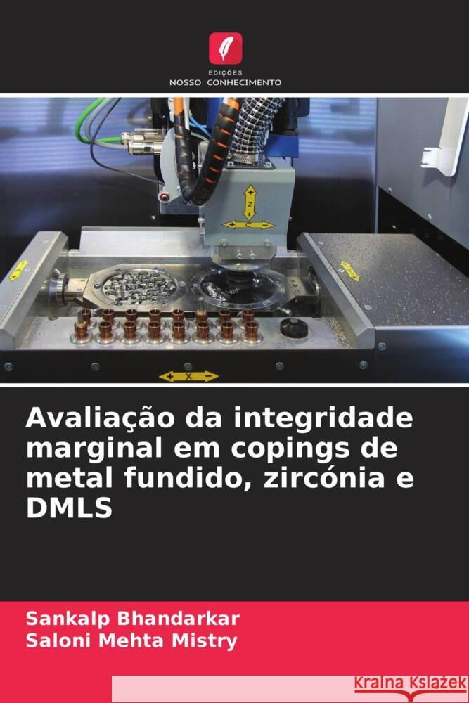 Avaliação da integridade marginal em copings de metal fundido, zircónia e DMLS Bhandarkar, Sankalp, Mistry, Saloni Mehta 9786207126484