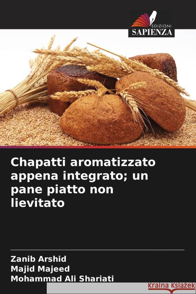 Chapatti aromatizzato appena integrato; un pane piatto non lievitato Arshid, Zanib, Majeed, Majid, Shariati, Mohammad Ali 9786207126538