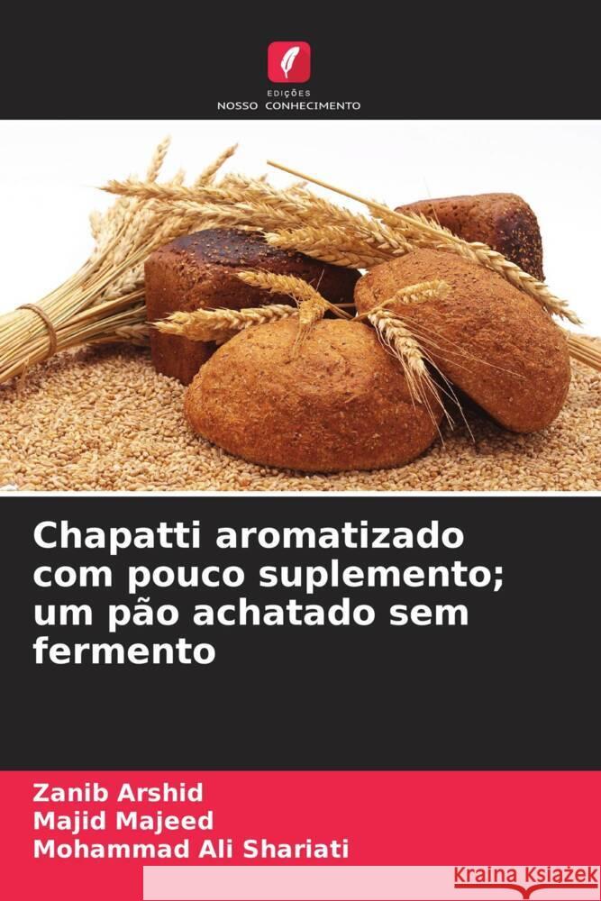 Chapatti aromatizado com pouco suplemento; um pão achatado sem fermento Arshid, Zanib, Majeed, Majid, Shariati, Mohammad Ali 9786207126545